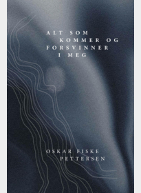 Alt som kommer og forsvinner i meg