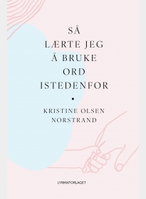 Så lærte jeg å bruke ord istedenfor