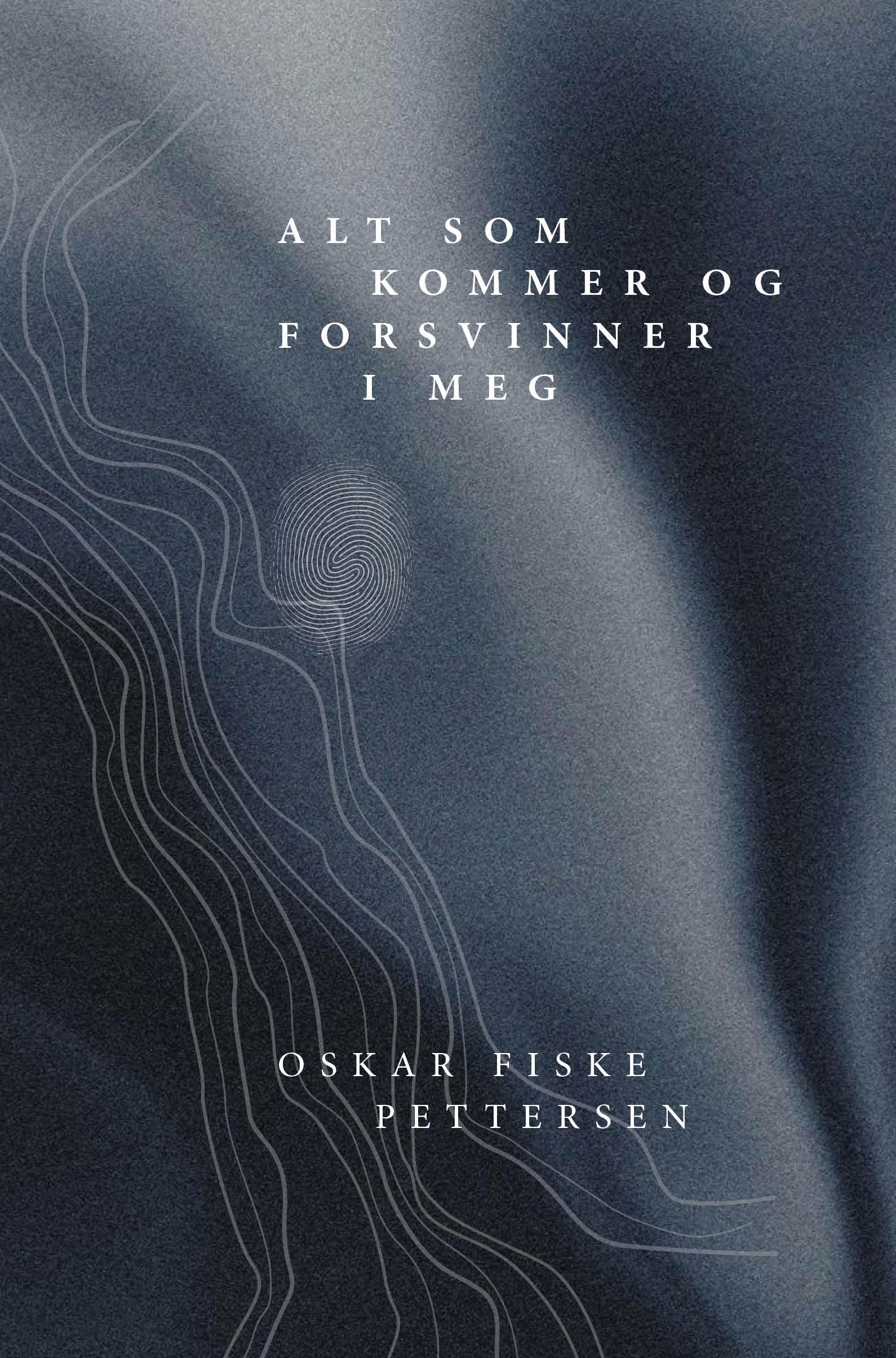 Alt som kommer og forsvinner i meg